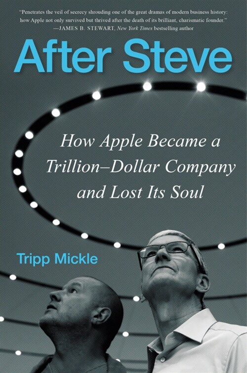 After Steve: How Apple Became a Trillion-Dollar Company and Lost Its Soul (Hardcover)