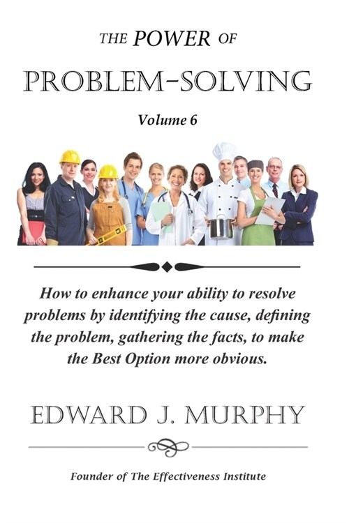 The Power of PROBLEM-SOLVING: How to enhance your ability to resolve problems by identifying the cause, defining the problem, gathering the facts, t (Paperback)