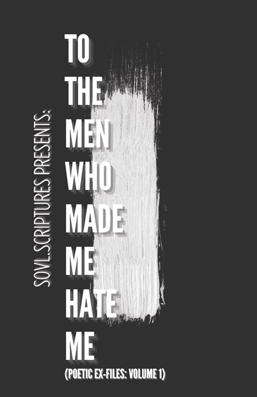 To The Men Who Made Me Hate Me: (Poetic Ex-File: Volume 1) (Paperback)