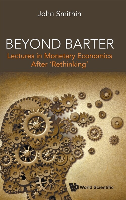Beyond Barter: Lectures in Monetary Economics After Rethinking (Hardcover)