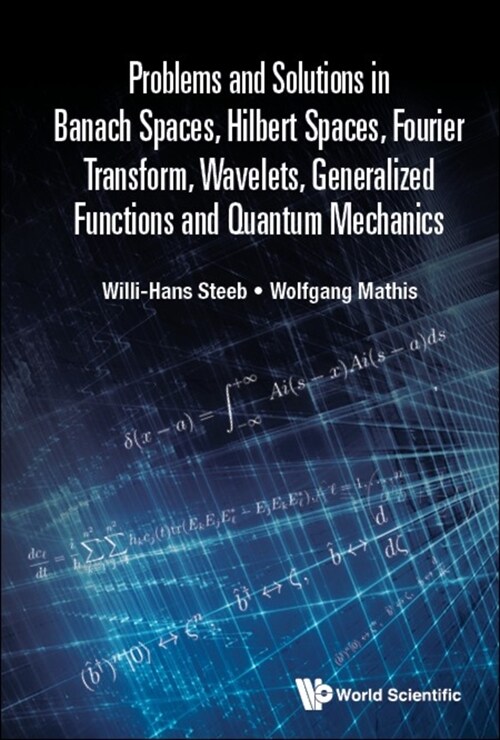 Problems and Solutions in Banach Spaces, Hilbert Spaces, Fourier Transform, Wavelets, Generalized Functions and Quantum Mechanics (Hardcover)