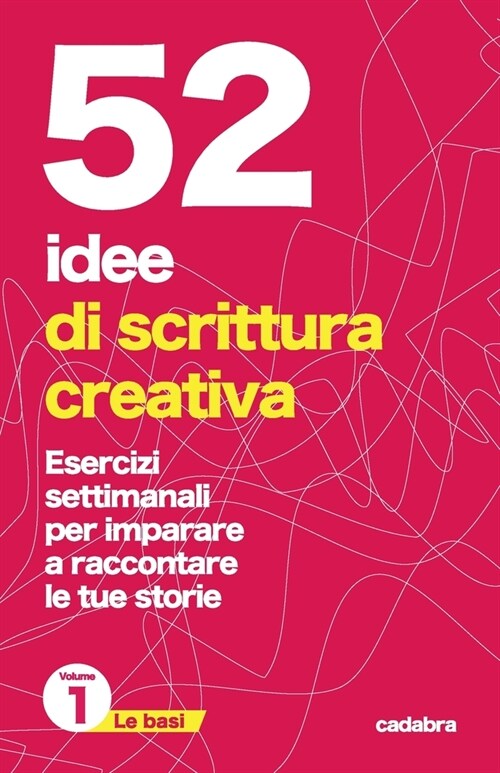 52 idee di scrittura creativa: esercizi settimanali per imparare a raccontare le tue storie (Paperback)