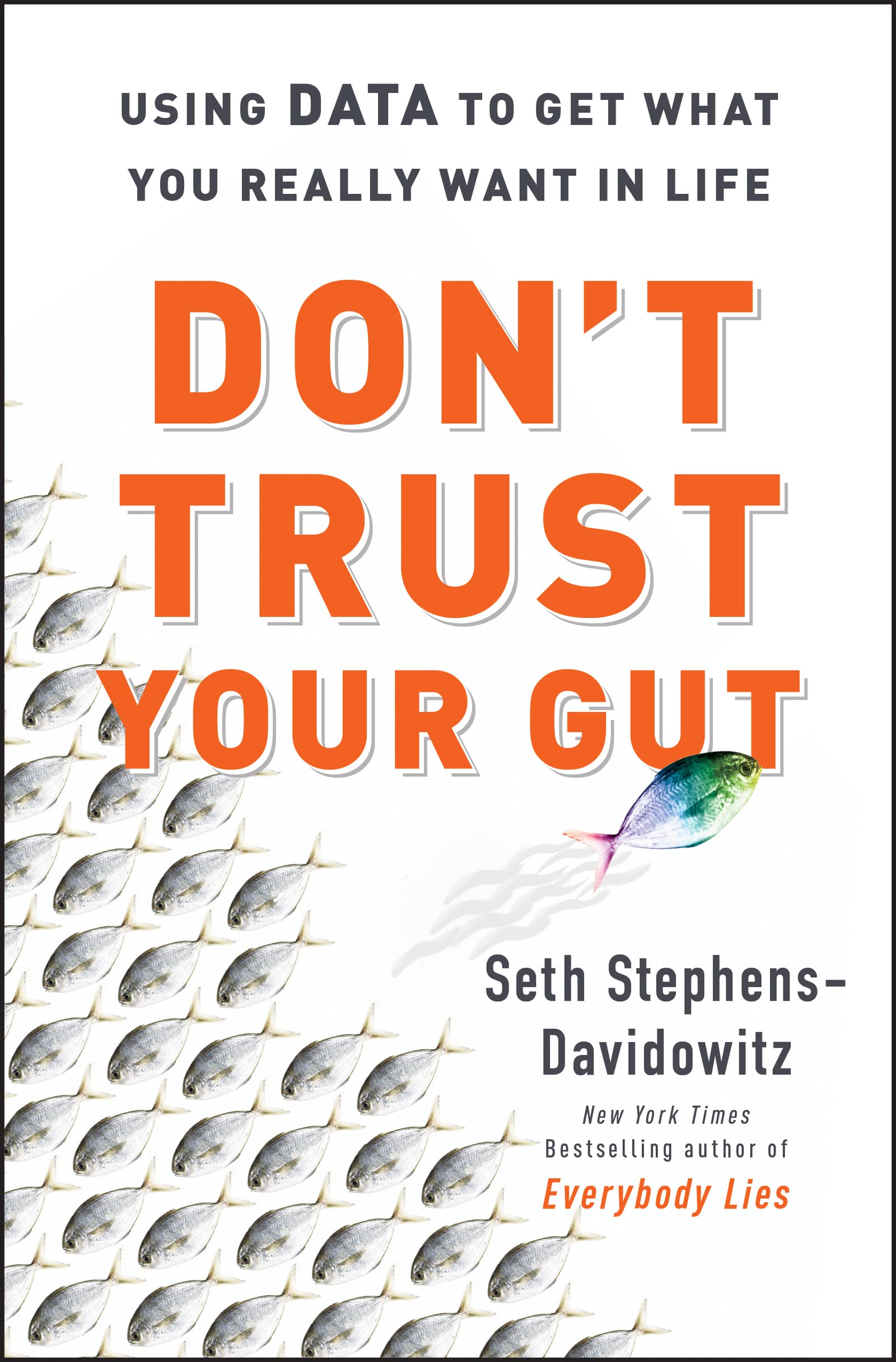 Dont Trust Your Gut: Using Data to Get What You Really Want in Life (Hardcover)