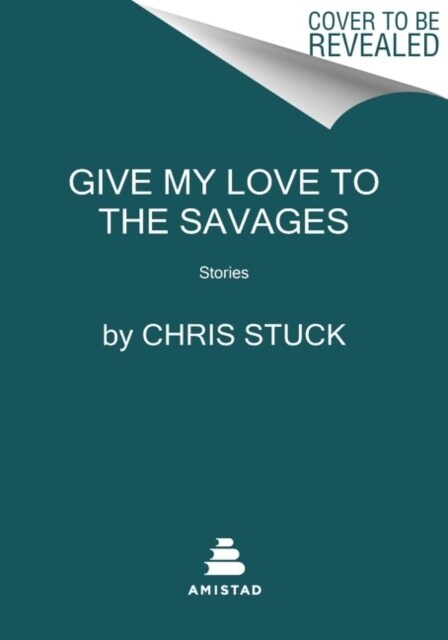 Give My Love to the Savages: Stories (Paperback)