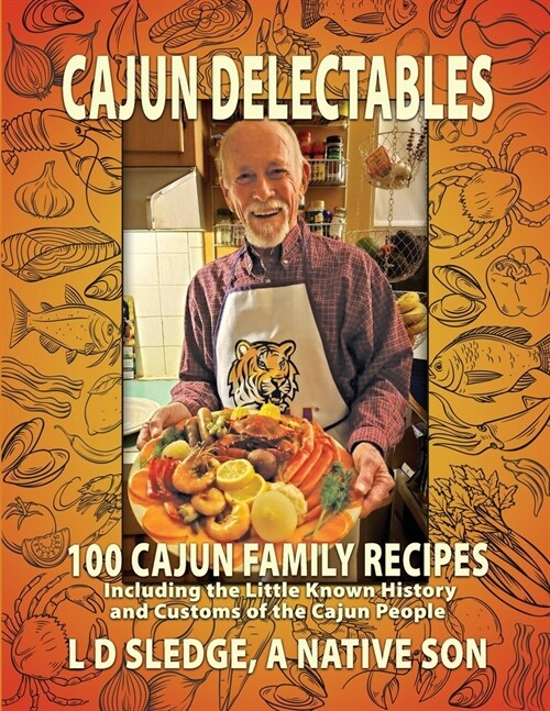 Cajun Delectables: *Cajun Delectables* is a cookbook with 100 easy-to-prepare, tasty Cajun recipes woven through 200 pages of the colorfu (Paperback)