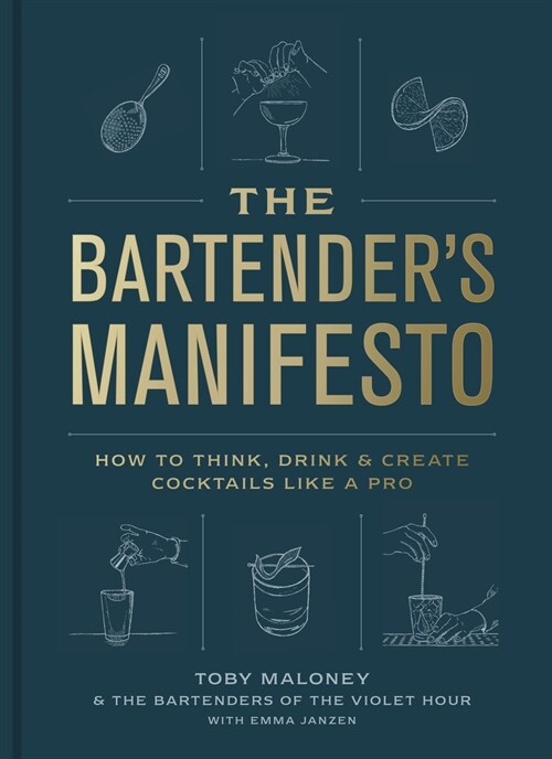 The Bartenders Manifesto: How to Think, Drink, and Create Cocktails Like a Pro (Hardcover)