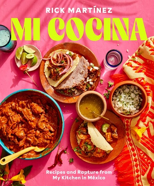 Mi Cocina: Recipes and Rapture from My Kitchen in Mexico: A Cookbook (Hardcover)