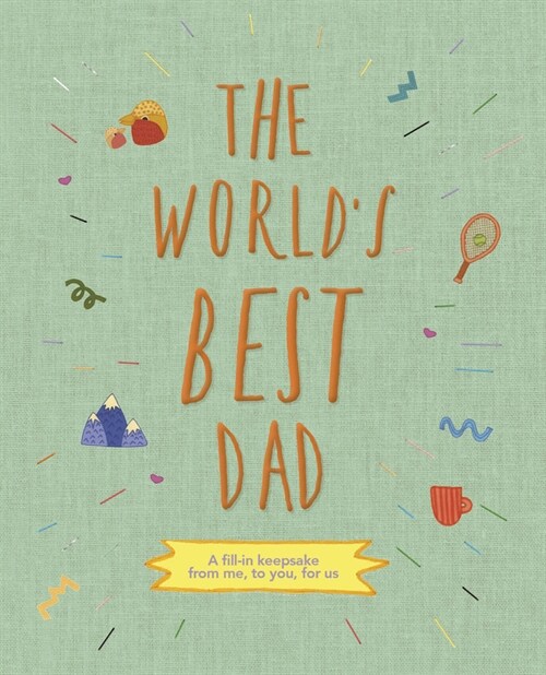 The Worlds Best Dad : A Fill-In Scrapbook from Me, to You, for Us (Hardcover)