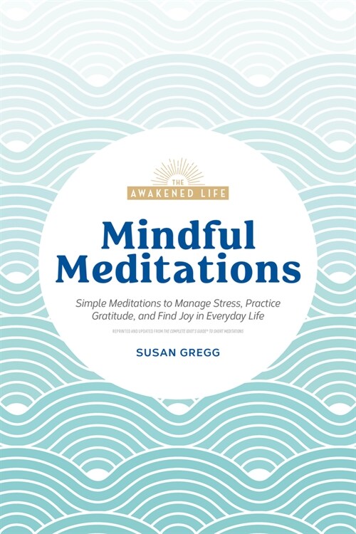 Mindful Meditations: Simple Meditations to Manage Stress, Practice Gratitude, and Find Joy in Everyda (Paperback)