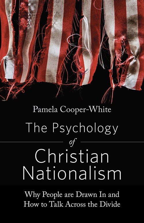 The Psychology of Christian Nationalism: Why People Are Drawn in and How to Talk Across the Divide (Paperback)