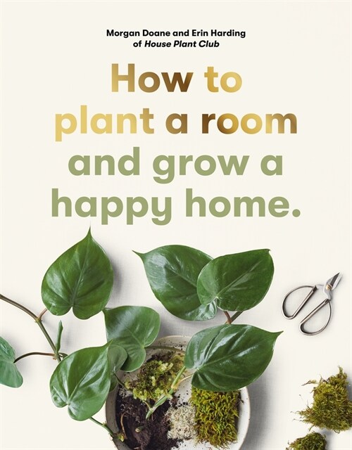 How to plant a room : and grow a happy home (Paperback)
