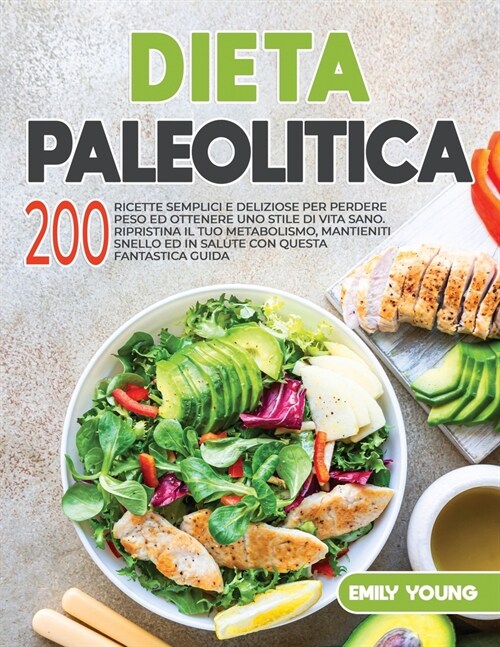 Dieta Paleolitica: 200 Ricette Semplici e Deliziose per Perdere Peso ed Ottenere uno Stile di Vita Sano. Ripristina il tuo Metabolismo, M (Paperback)