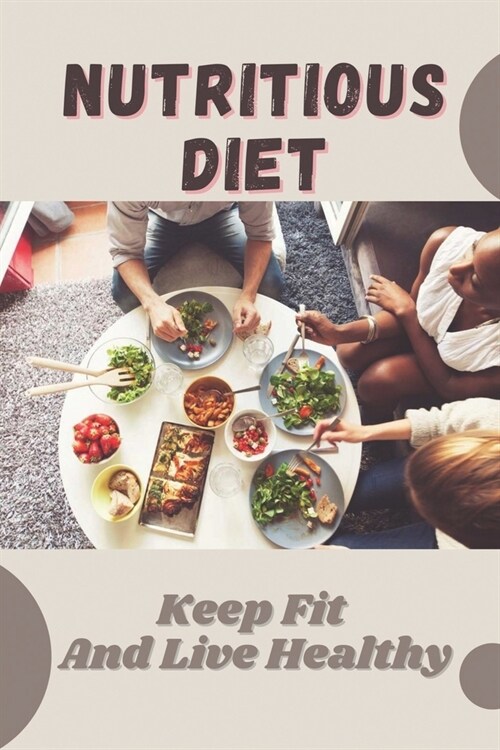 Nutritious Diet: Keep Fit And Live Healthy: Nutritious Diet (Paperback)
