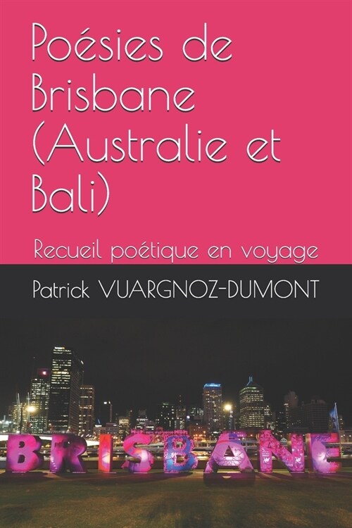 Po?ies de Brisbane (Australie et Bali): Recueil po?ique en voyage (Paperback)
