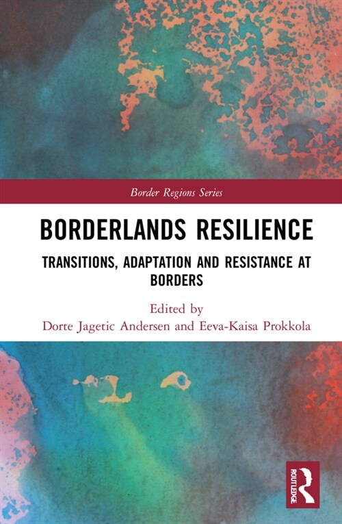 Borderlands Resilience : Transitions, Adaptation and Resistance at Borders (Hardcover)
