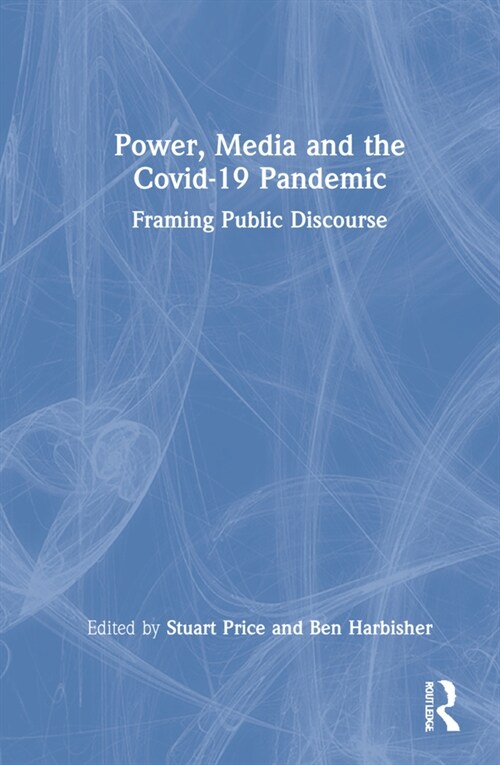 Power, Media and the Covid-19 Pandemic : Framing Public Discourse (Hardcover)