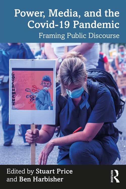 Power, Media and the Covid-19 Pandemic : Framing Public Discourse (Paperback)