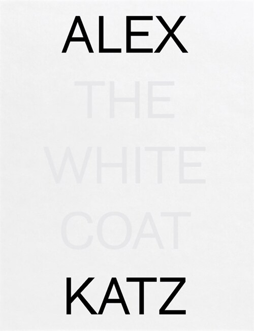 Alex Katz: The White Coat (Hardcover)