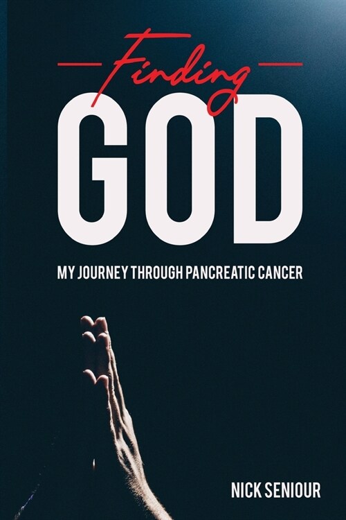 Finding God, My Journey Through Pancreatic Cancer (Paperback)