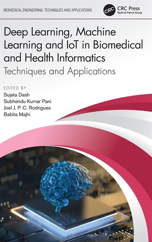 Deep Learning, Machine Learning and IoT in Biomedical and Health Informatics : Techniques and Applications (Hardcover)