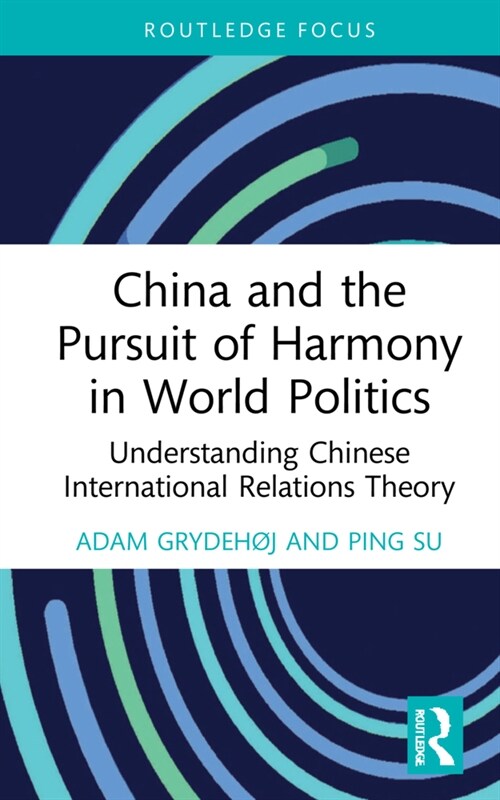 China and The Pursuit of Harmony in World Politics : Understanding Chinese International Relations Theory (Hardcover)