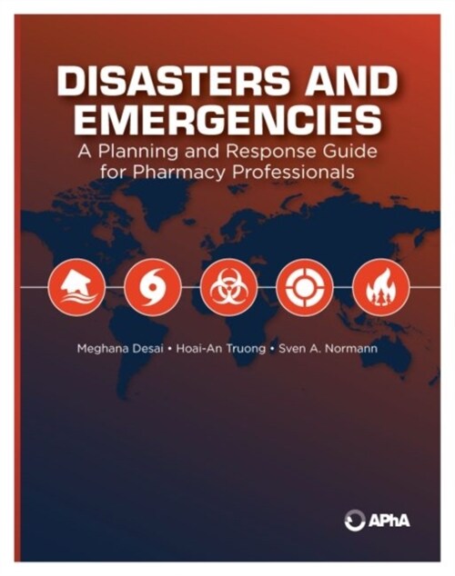 Disasters and Emergencies: A Planning and Response Guide for Pharmacy Professionals (Paperback)