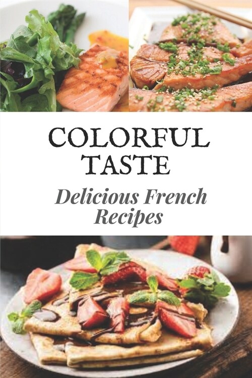 Colorful Taste: Delicious French Recipes: French Diet (Paperback)