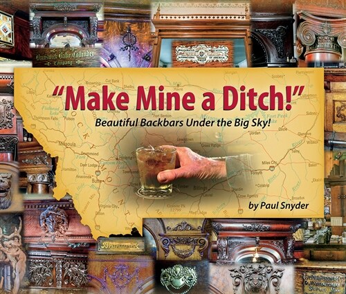 Make Mine a Ditch: Beautiful Backbars Under the Big Sky (Paperback)