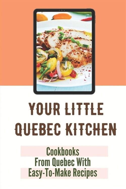 Your Little Quebec Kitchen: Cookbooks From Quebec With Easy-To-Make Recipes: Quebec Food (Paperback)