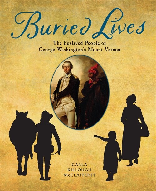 Buried Lives: The Enslaved People of George Washingtons Mount Vernon (Paperback)