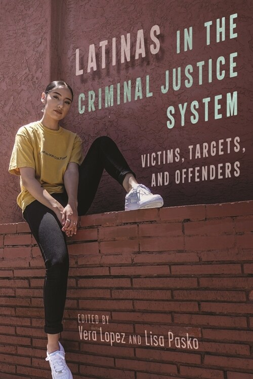 Latinas in the Criminal Justice System: Victims, Targets, and Offenders (Paperback)