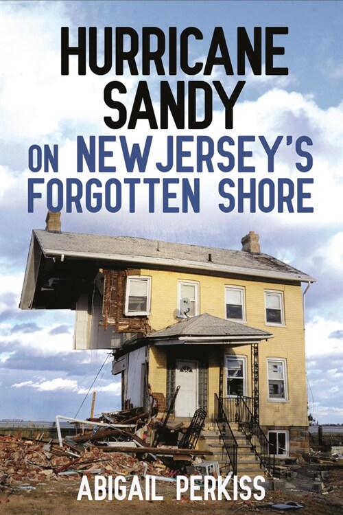 Hurricane Sandy on New Jerseys Forgotten Shore (Hardcover)