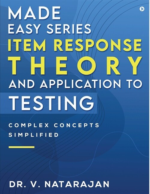 Made Easy Series - Item Response Theory and Application to Testing: Complex Concepts Simplified (Paperback)