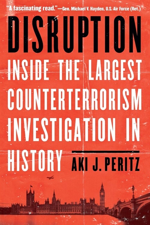 Disruption: Inside the Largest Counterterrorism Investigation in History (Hardcover)