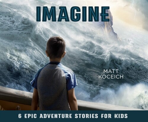 Imagine: 6 Epic Adventure Stories for Kids (Audio CD)