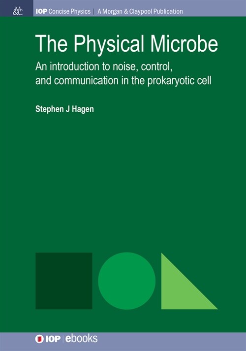 The Physical Microbe: An Introduction to Noise, Control, and Communication in the Prokaryotic Cell (Hardcover)