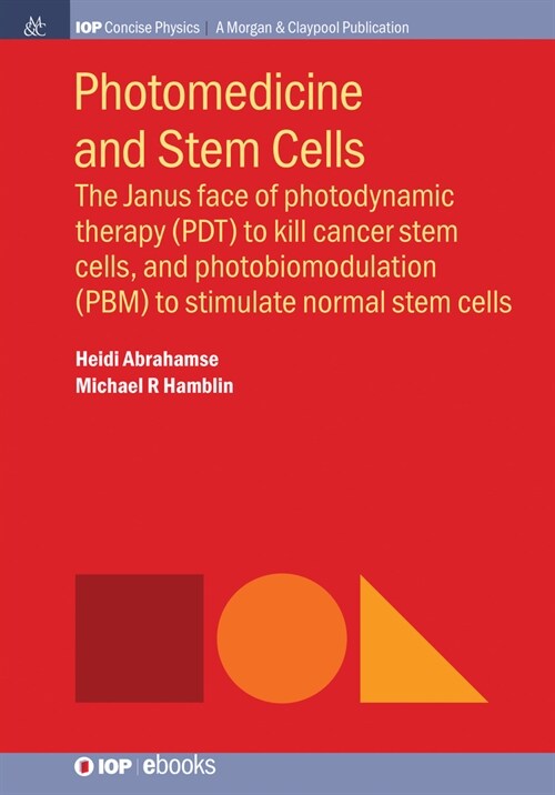 Photomedicine and Stem Cells: The Janus Face of Photodynamic Therapy (PDT) to Kill Cancer Stem Cells, and Photobiomodulation (PBM) to Stimulate Norm (Hardcover)