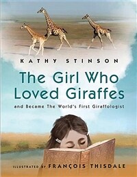 Girl Who Loved Giraffes: And Became the Worlds First Giraffologist (Hardcover)