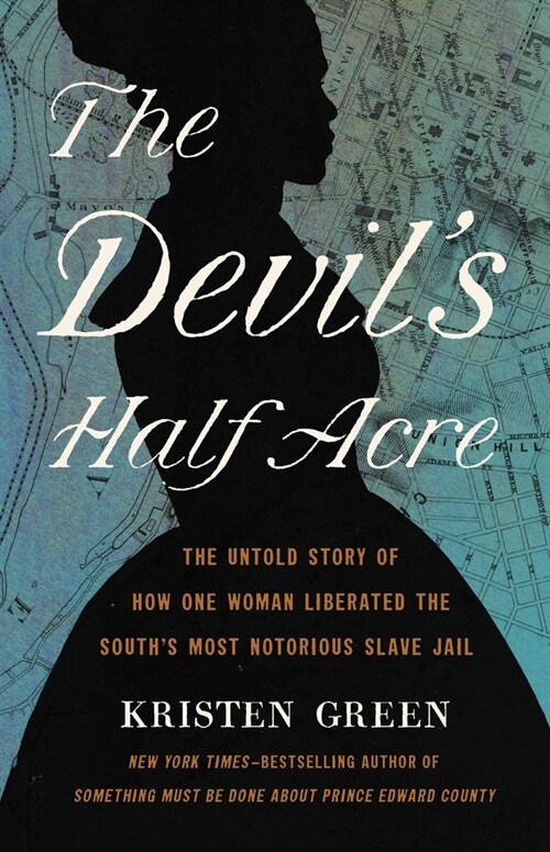 The Devils Half Acre: The Untold Story of How One Woman Liberated the Souths Most Notorious Slave Jail (Hardcover)