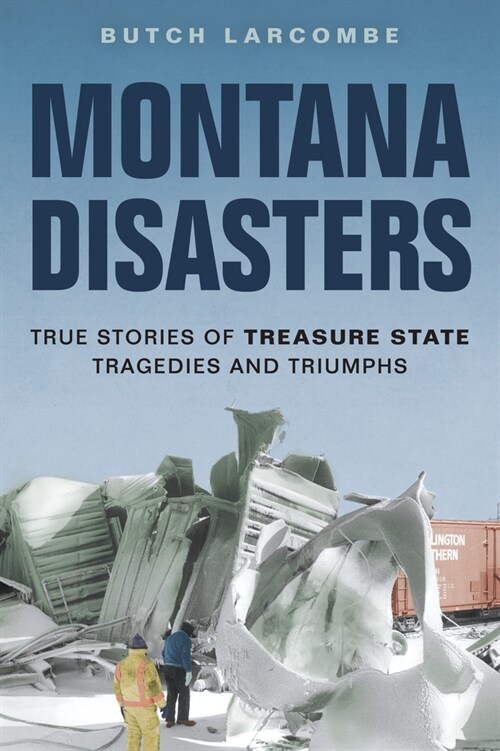 Montana Disasters: True Stories of Treasure State Tragedies and Triumphs (Paperback)