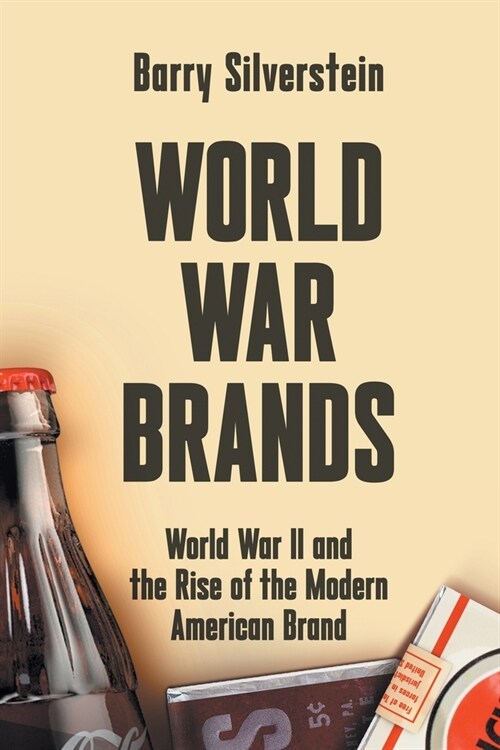World War Brands: World War II and the Rise of the Modern American Brand (Paperback)