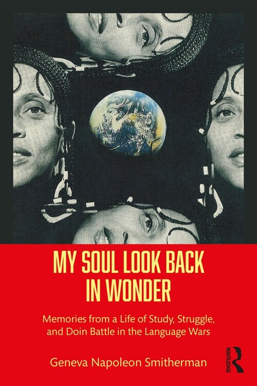 My Soul Look Back in Wonder : Memories from a Life of Study, Struggle, and Doin Battle in the Language Wars (Paperback)