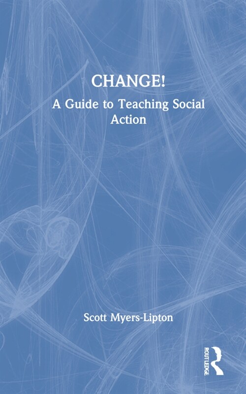 CHANGE! : A Guide to Teaching Social Action (Hardcover)