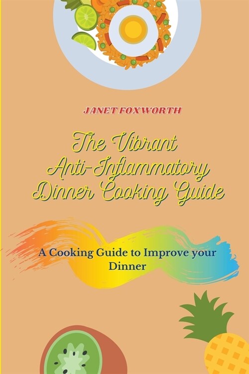 The Vibrant Anti-Inflammatory Dinner Cooking Guide: a Cooking Guide to Improve your Dinner (Paperback)