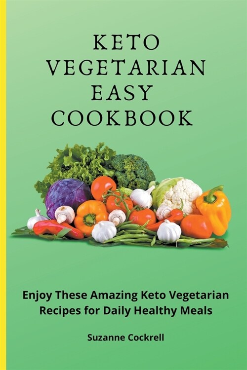 Keto Vegetarian Easy Cookbook: Enjoy these Amazing Keto Vegetarian Recipes for Daily Healthy Meals (Paperback)