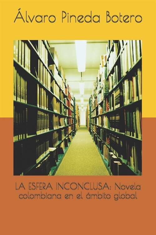 La Esfera Inconclusa: Novela colombiana en el ?bito global (Paperback)