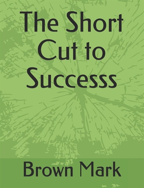 The Short Cut to Successs (Paperback)