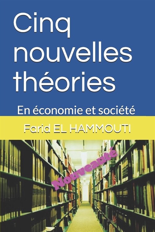 Cinq nouvelles th?ries: En ?onomie et soci?? (Paperback)