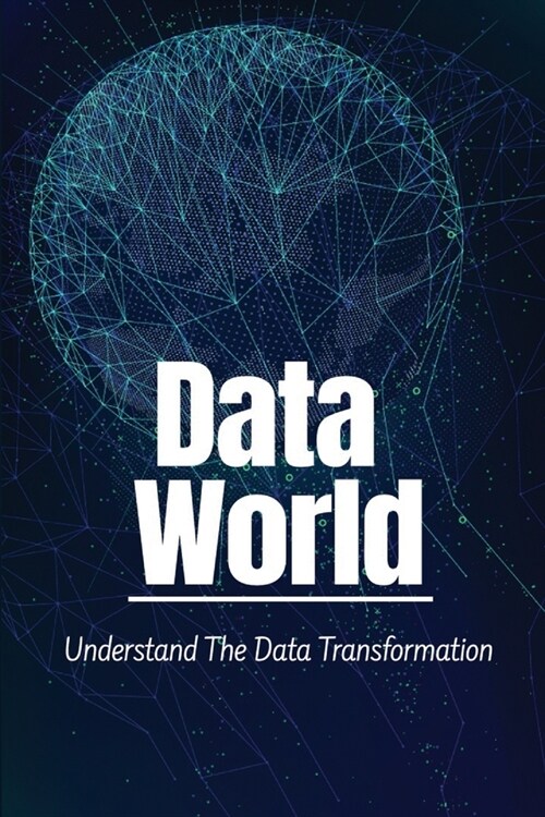 Data World: Understand The Data Transformation: Adoption Of Digital Data (Paperback)