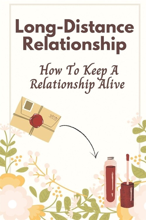 Long-Distance Relationship: How To Keep A Relationship Alive: Staying Connected (Paperback)